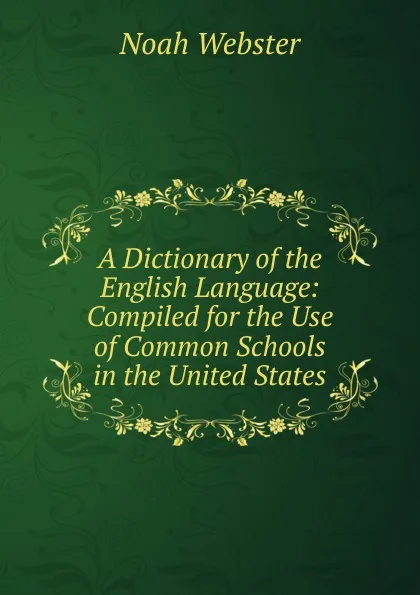Обложка книги A Dictionary of the English Language, Noah Webster