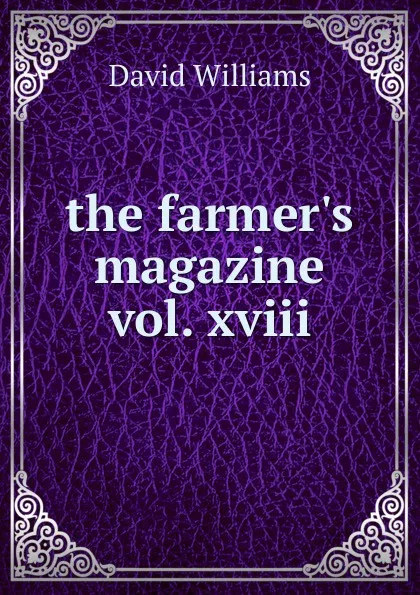 Обложка книги The farmer.s magazine vol. xviii, David Williams