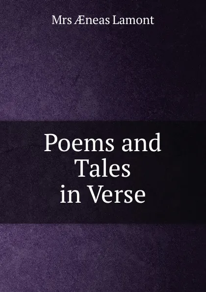 Обложка книги Poems and Tales in Verse, Aeneas Lamont