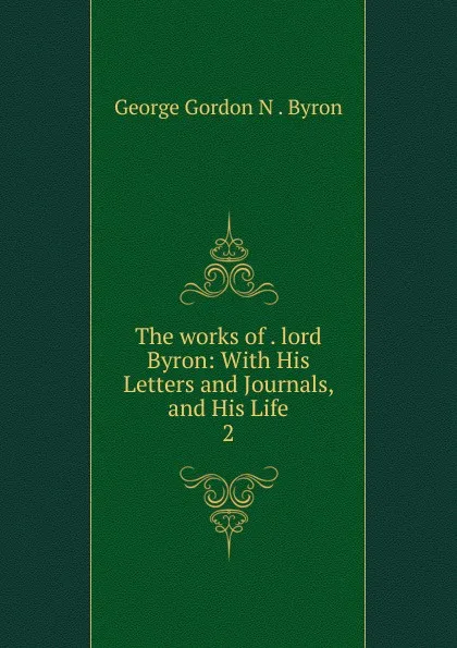 Обложка книги The works of lord Byron, George Gordon N. Byron