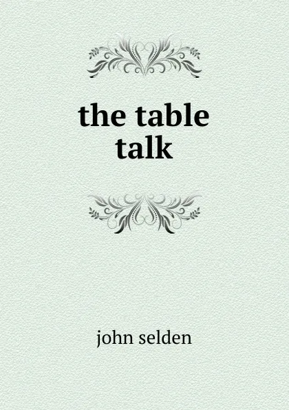 Обложка книги The table talk, John Selden
