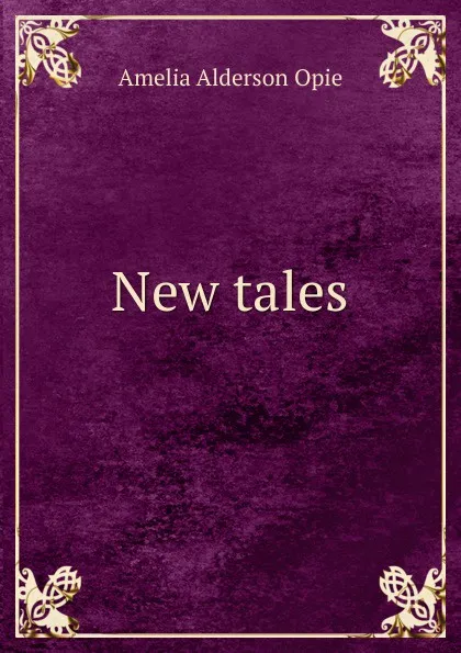 Обложка книги New tales, Amelia Alderson Opie