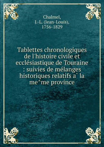 Обложка книги Tablettes chronologiques de l.histoire civile et ecclesiastique de Touraine, Jean-Louis Chalmel