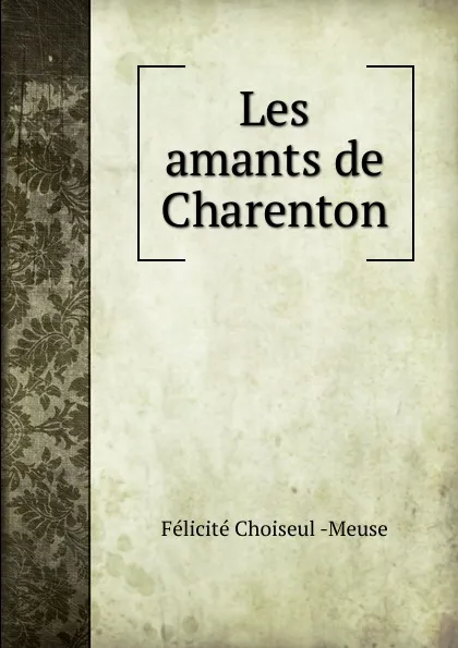 Обложка книги Les amants de Charenton, Félicité Choiseul Meuse