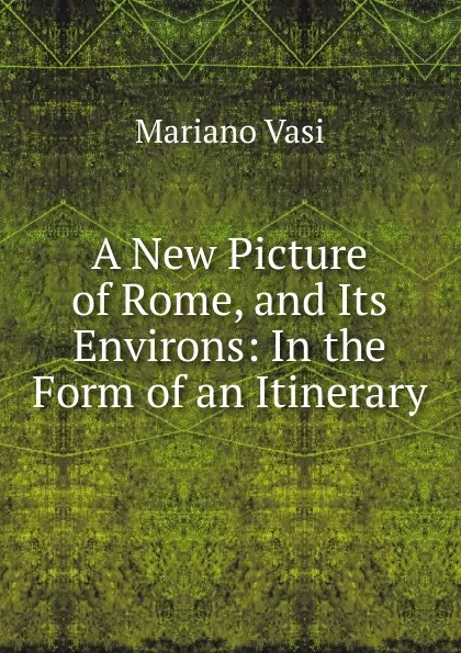 Обложка книги A New Picture of Rome, and Its Environs, Mariano Vasi