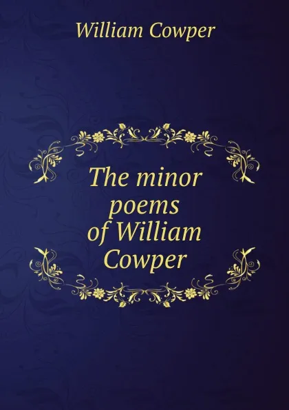 Обложка книги The minor poems of William Cowper, Cowper William