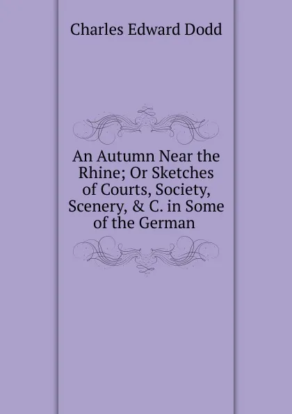 Обложка книги An Autumn Near the Rhine, Charles Edward Dodd