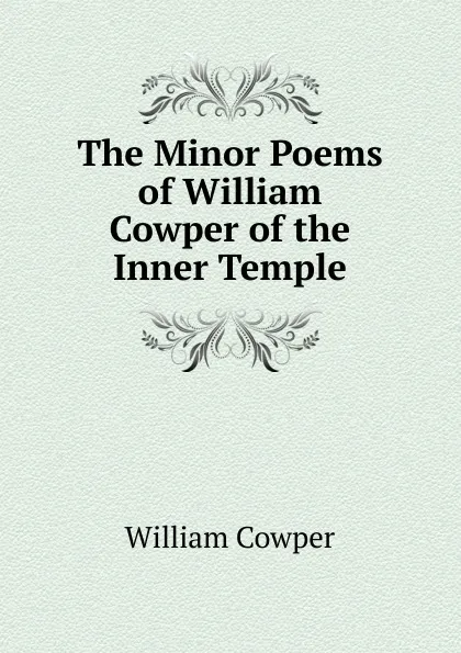 Обложка книги The Minor Poems of William Cowper of the Inner Temple, Cowper William