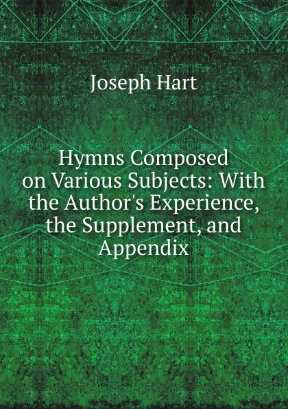 Обложка книги Hymns Composed on Various Subjects, Joseph Hart