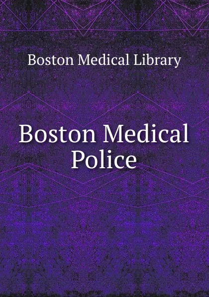 Обложка книги Boston Medical Police, Boston Medical Library