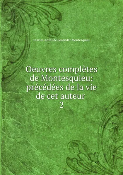 Обложка книги Oeuvres completes de Montesquieu, Charles-Louis de Secondat Montesquieu