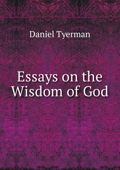 Обложка книги Essays on the Wisdom of God, Daniel Tyerman