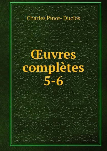 Обложка книги Oeuvres completes, Charles Pinot-Duclos