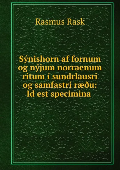 Обложка книги Synishorn af fornum og nyjum norraenum ritum i sundrlausri og samfastri rae.u, Rasmus Rask