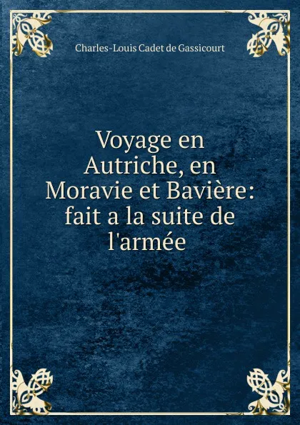 Обложка книги Voyage en Autriche, en Moravie et Baviere, Charles-Louis Cadet de Gassicourt