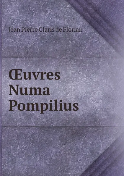 Обложка книги Oeuvres Numa Pompilius, Jean Pierre Claris de Florian