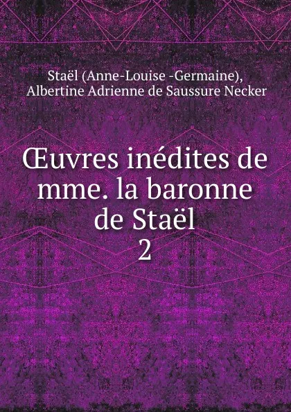 Обложка книги Oeuvres inedites de mme. la baronne de Stael, Anne-Louise Staël