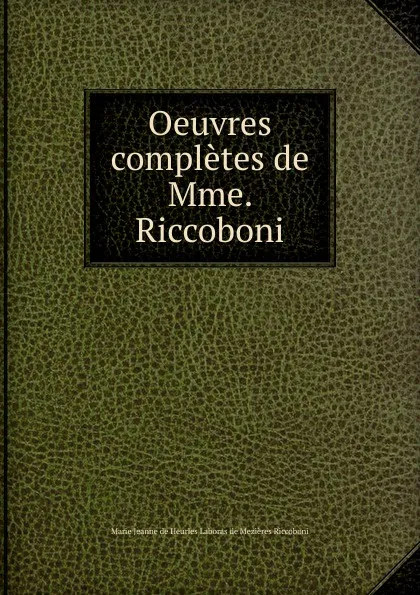 Обложка книги Oeuvres completes de Mme. Riccoboni, Marie Jeanne de Mezières Riccoboni