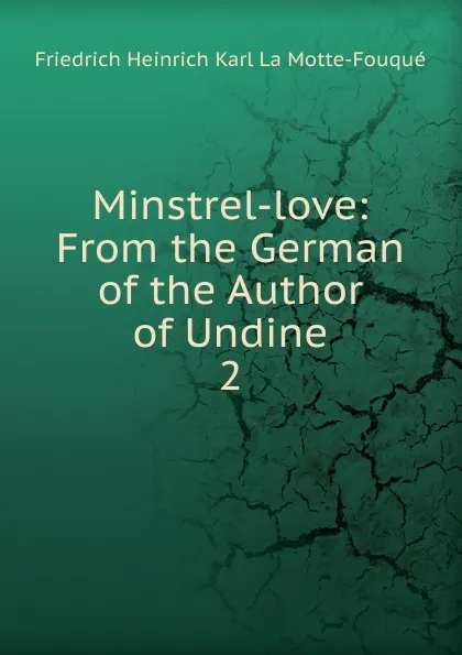 Обложка книги Minstrel-love, Friedrich Heinrich Karl La Motte-Fouqué