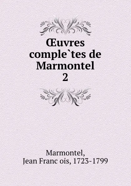 Обложка книги Oeuvres completes de Marmontel, Jean François Marmontel