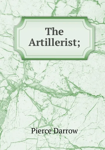 Обложка книги The Artillerist, Pierce Darrow