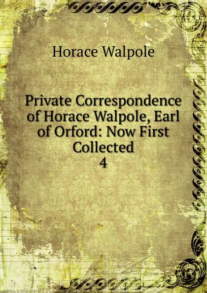 Обложка книги Private Correspondence of Horace Walpole, Earl of Orford, Horace Walpole