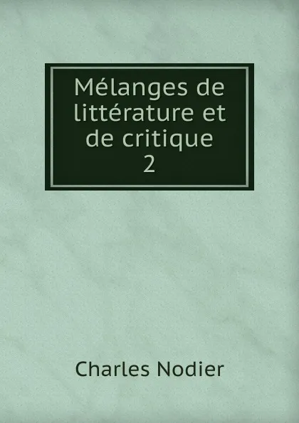 Обложка книги Melanges de litterature et de critique, Charles Nodier