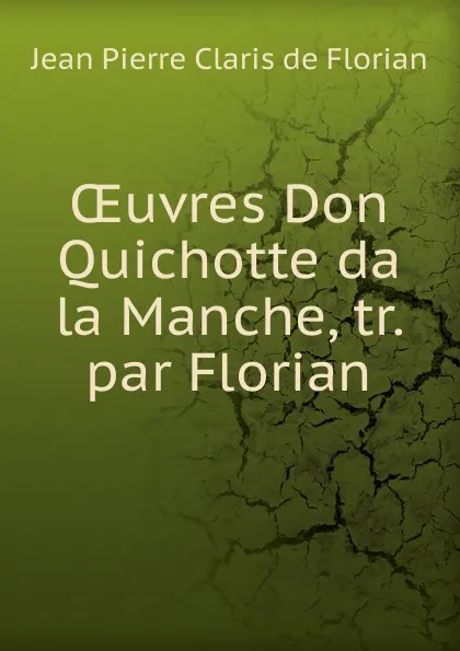 Обложка книги Oeuvres Don Quichotte da la Manche, Jean Pierre Claris de Florian