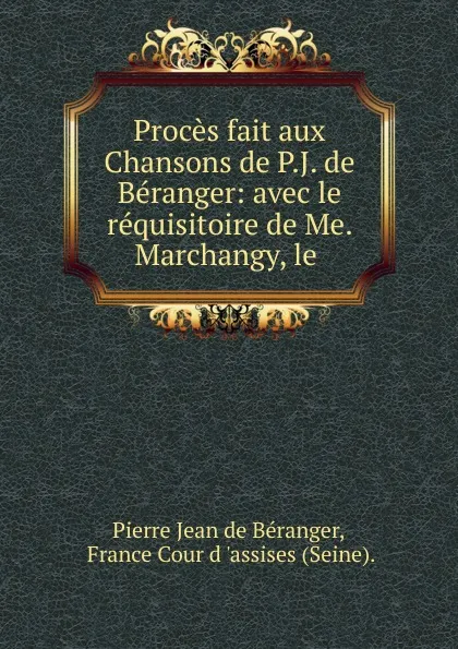 Обложка книги Proces fait aux Chansons de P.J. de Beranger, Pierre Jean de Béranger