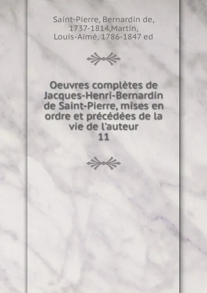 Обложка книги Oeuvres completes de Jacques-Henri-Bernardin de Saint-Pierre, mises en ordre et precedees de la vie de l.auteur, Bernardin de Saint-Pierre