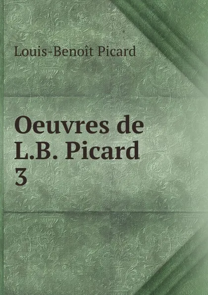 Обложка книги Oeuvres de L.B. Picard, Louis-Benoit Picard