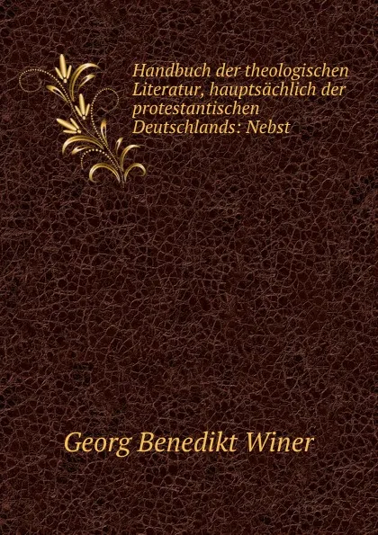 Обложка книги Handbuch der theologischen Literatur, hauptsachlich der protestantischen Deutschlands, Georg Benedict Winer