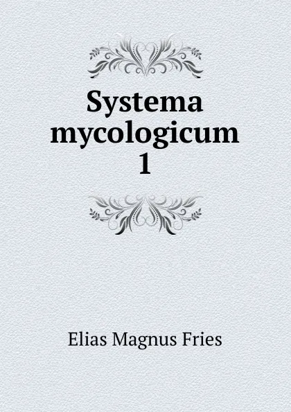 Обложка книги Systema mycologicum, Elias Magnus Fries