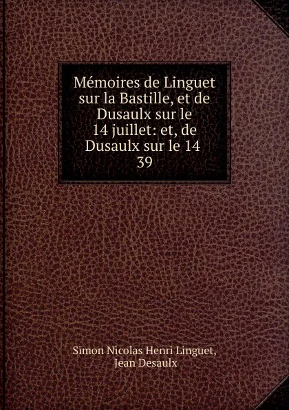 Обложка книги Memoires de Linguet sur la Bastille, et de Dusaulx sur le 14 juillet, Simon Nicolas Henri Linguet