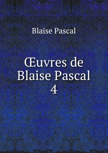 Обложка книги Oeuvres de Blaise Pascal, Blaise Pascal