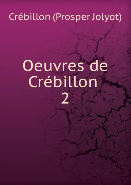 Обложка книги Oeuvres de Crebillon, Crébillon Prosper Jolyot