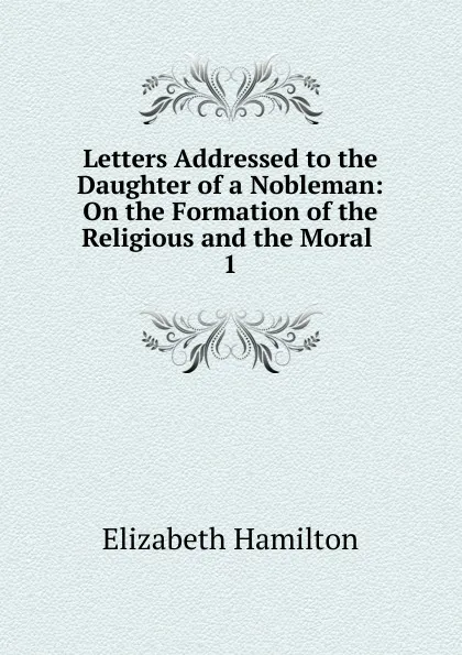 Обложка книги Letters Addressed to the Daughter of a Nobleman, Hamilton Elizabeth