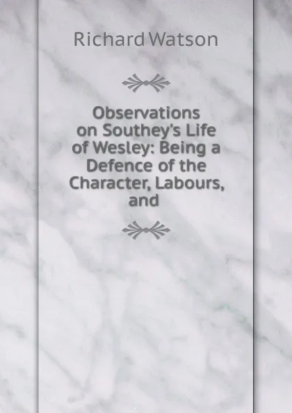 Обложка книги Observations on Southey.s Life of Wesley, Richard Watson