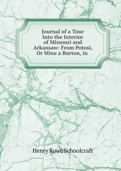 Обложка книги Journal of a Tour Into the Interior of Missouri and Arkansaw, Henry Rowe Schoolcraft