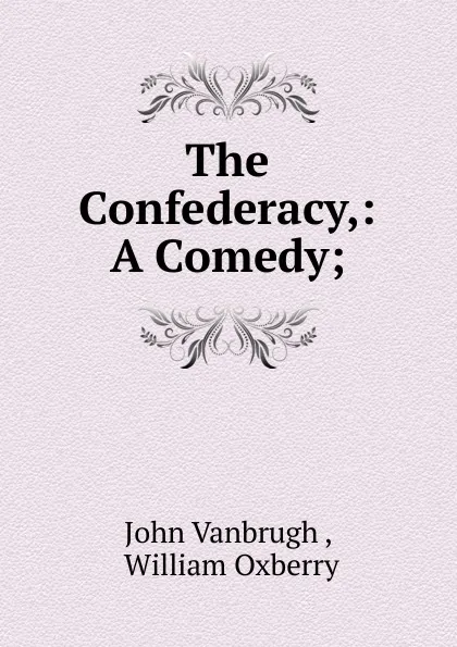 Обложка книги The Confederacy, John Vanbrugh