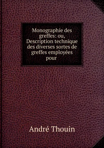 Обложка книги Monographie des greffes, André Thouin