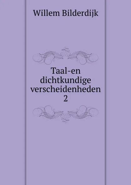 Обложка книги Taal-en dichtkundige verscheidenheden, Willem Bilderdijk