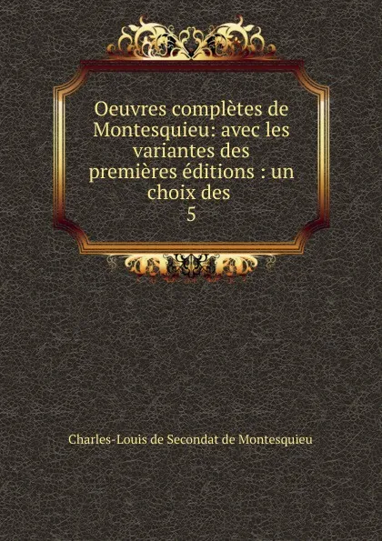 Обложка книги Oeuvres completes de Montesquieu, Charles-Louis de Secondat de Montesquieu