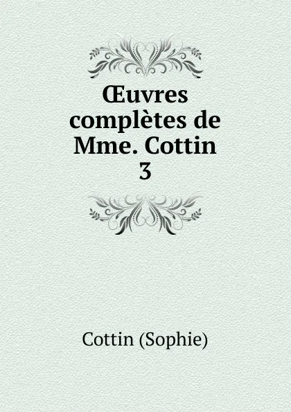 Обложка книги Oeuvres completes de Mme. Cottin, Cottin Sophie