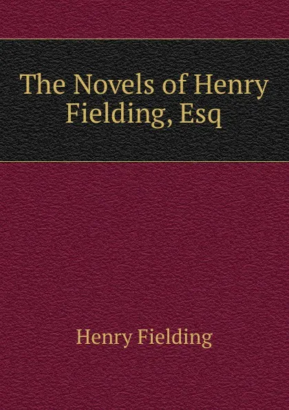 Обложка книги The Novels of Henry Fielding, Esq., Fielding Henry