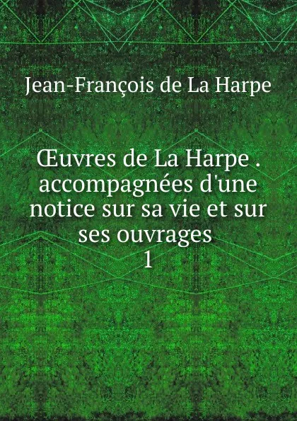 Обложка книги Oeuvres de La Harpe, Jean-François de La Harpe