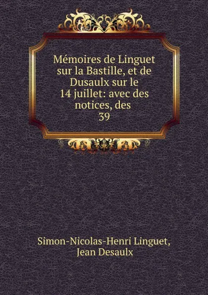 Обложка книги Memoires de Linguet sur la Bastille, et de Dusaulx sur le 14 juillet, Simon-Nicolas-Henri Linguet