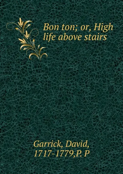 Обложка книги Bon ton; or, High life above stairs, David Garrick