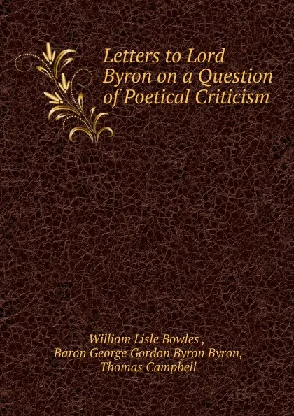 Обложка книги Letters to Lord Byron on a Question of Poetical Criticism, William Lisle Bowles