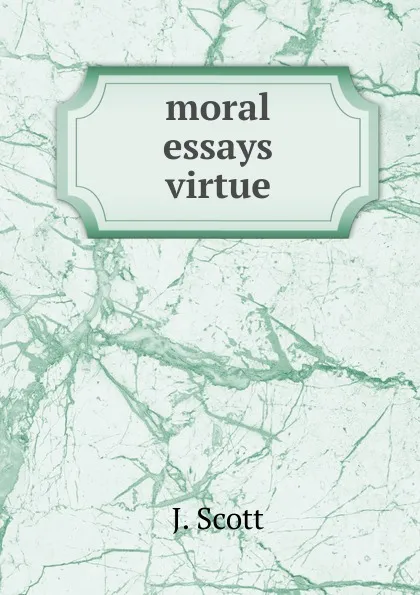 Обложка книги moral essays virtue, J. Scott